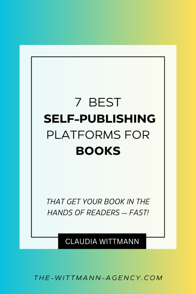 FREE Guide of The Wittmann Agency: 7 Best Self-Publishing Platforms For Books— That Get Your Book In The Hands Of Readers — FAST!