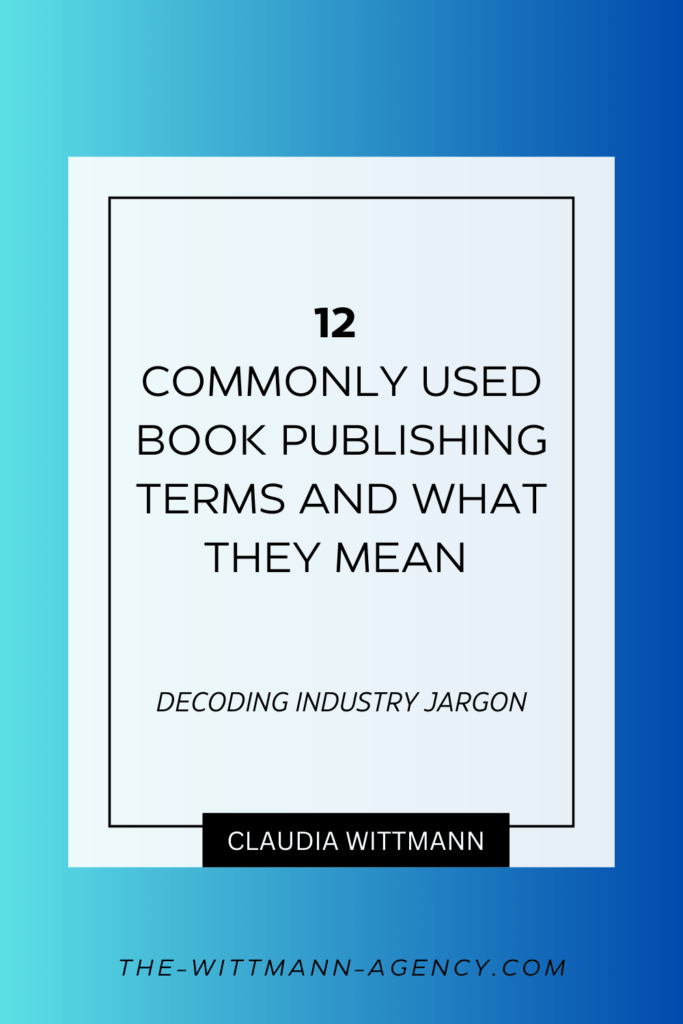 FREE CheatSheet of The Wittmann Agency: 12 Commonly Used Book Publishing Terms And What They Mean— Decoding Industry Jargon